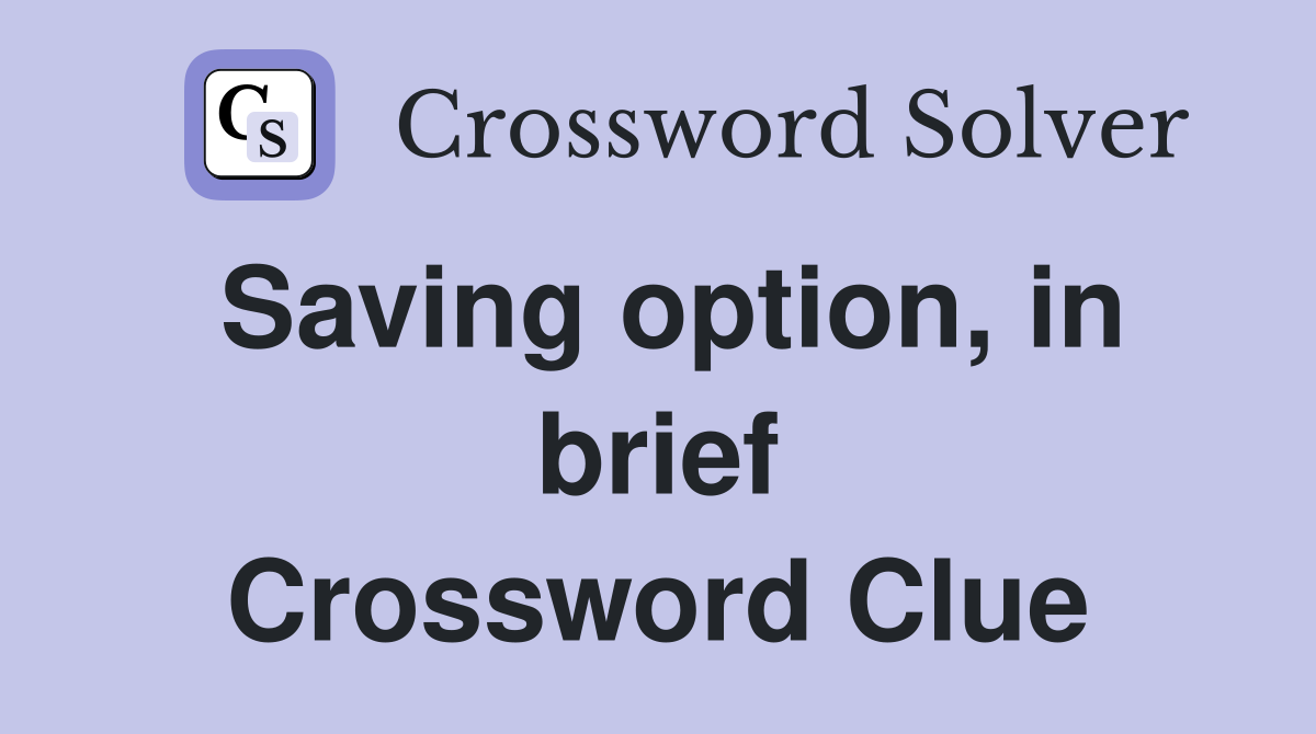 Saving option, in brief Crossword Clue