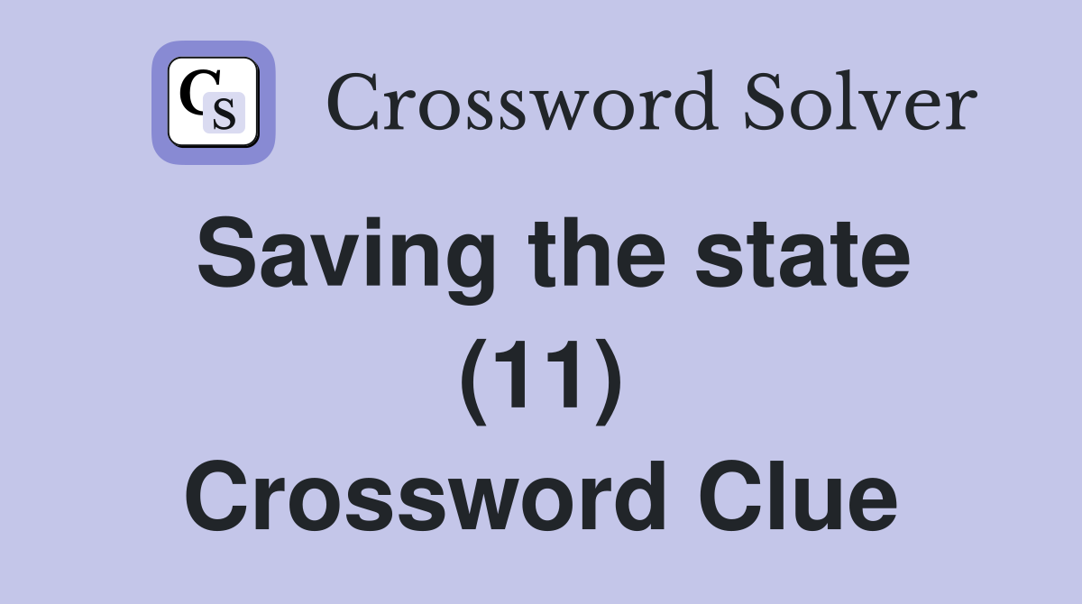 Saving the state (11) Crossword Clue