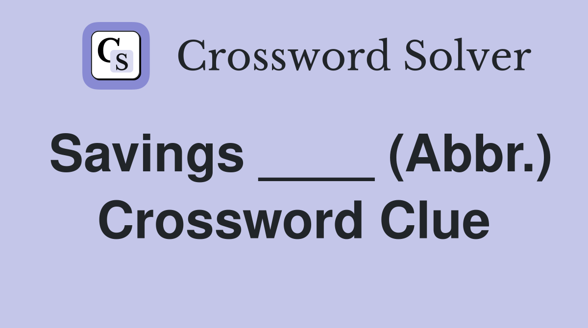 Savings ____ (Abbr.) Crossword Clue