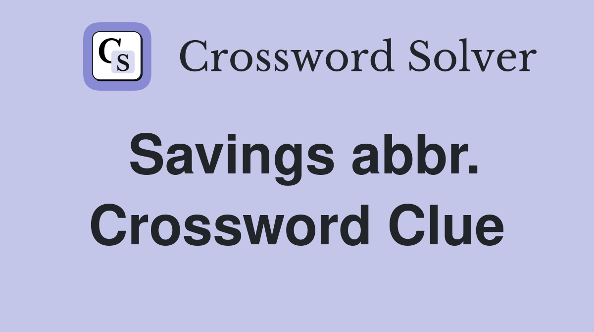 Savings abbr. Crossword Clue