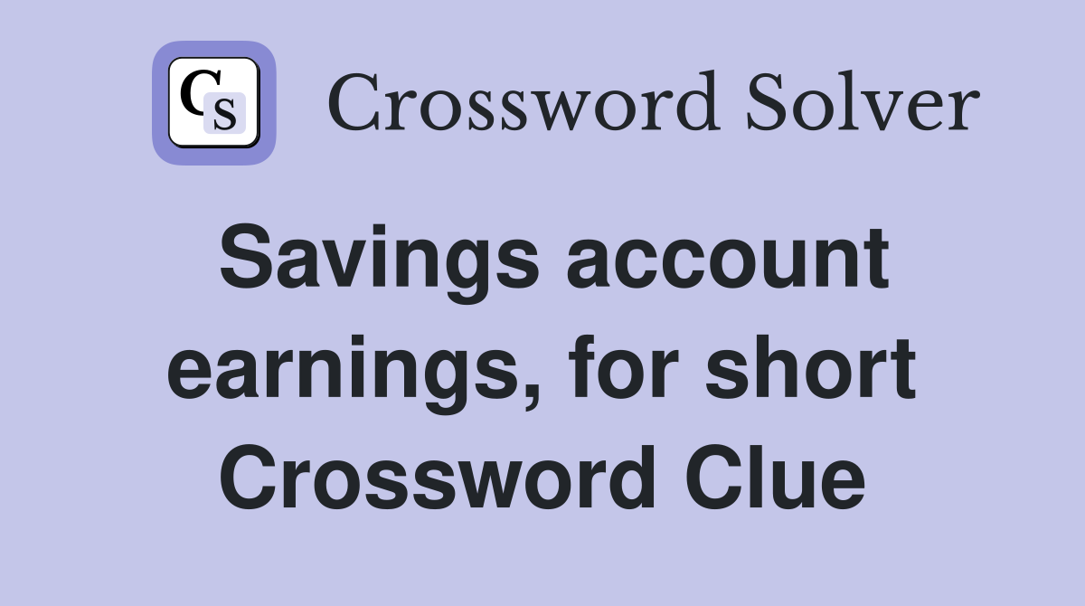 Savings account earnings, for short Crossword Clue