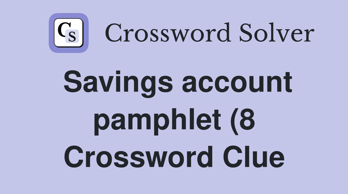 Savings account pamphlet (8) Crossword Clue Answers Crossword Solver Savings account pamphlet (8) Crossword Clue Answers Crossword Solver