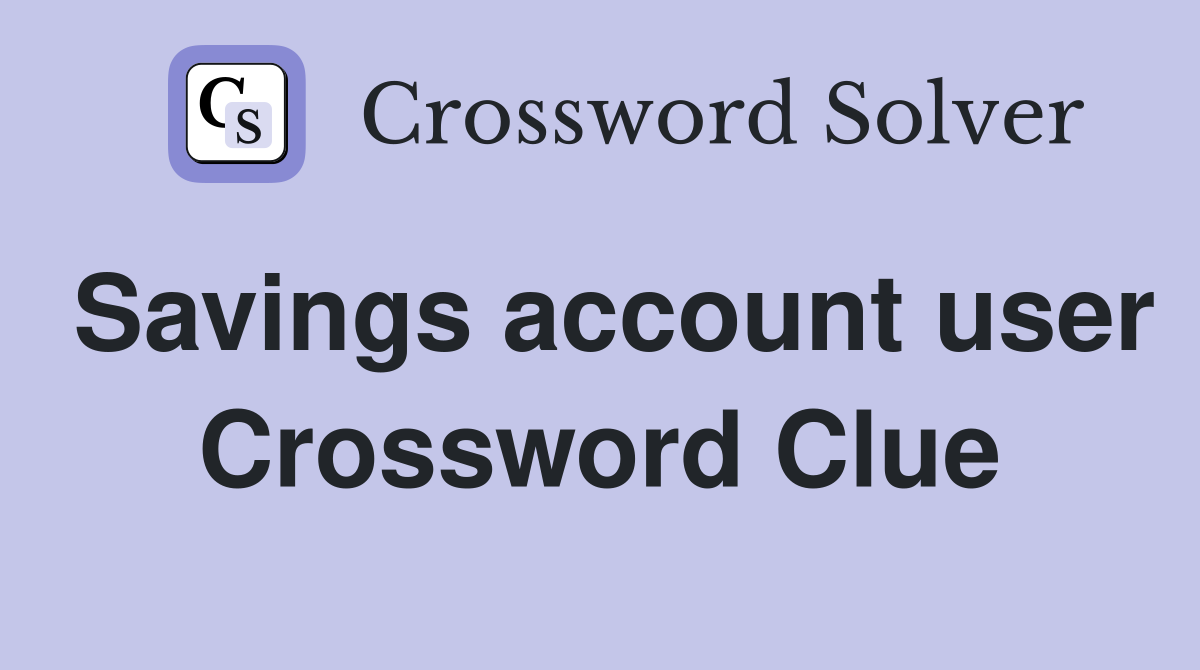 Savings account user Crossword Clue
