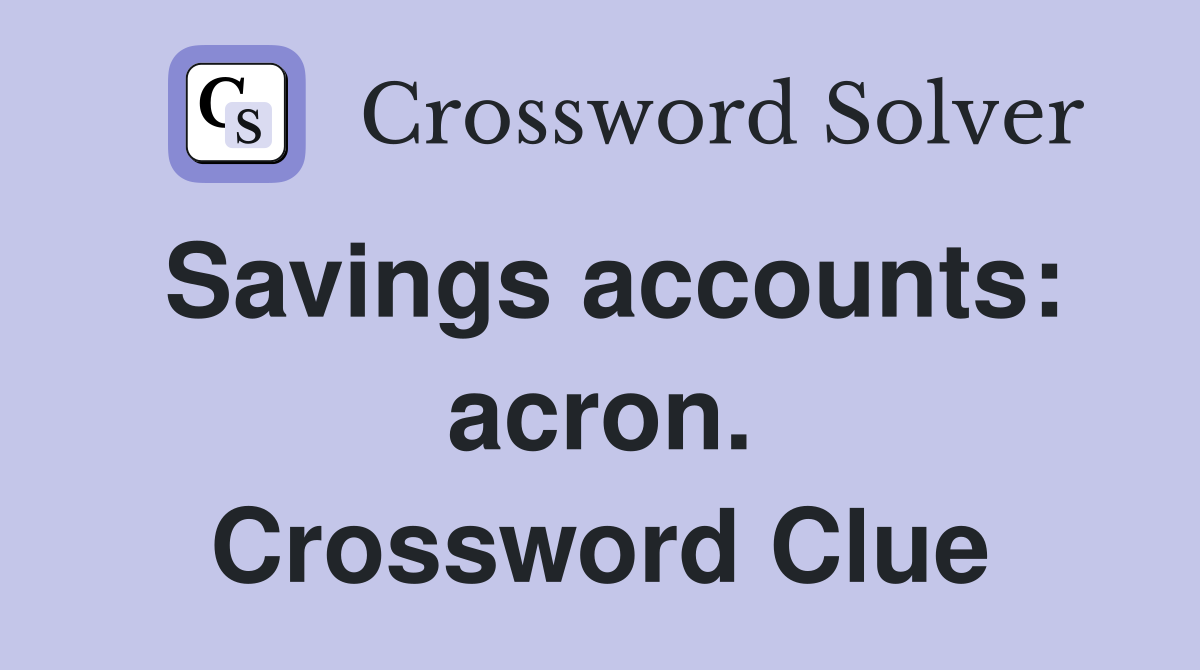 Savings accounts: acron. Crossword Clue