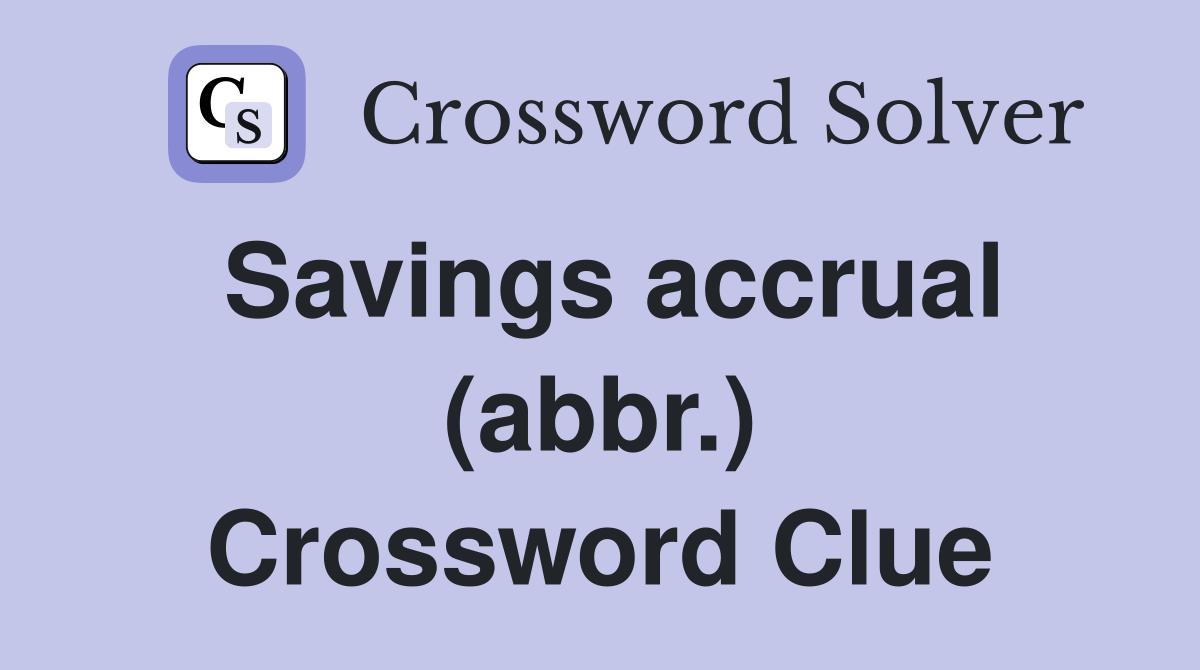 Savings accrual (abbr.) Crossword Clue