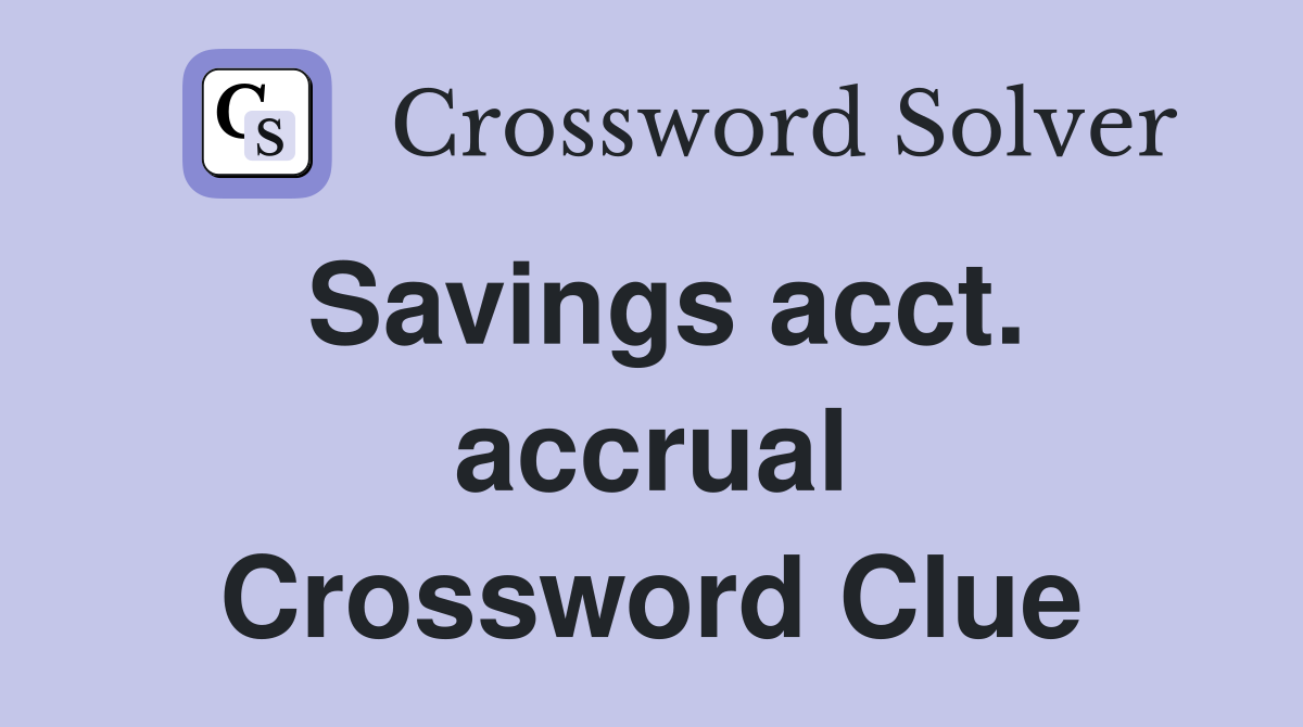 Savings acct. accrual Crossword Clue