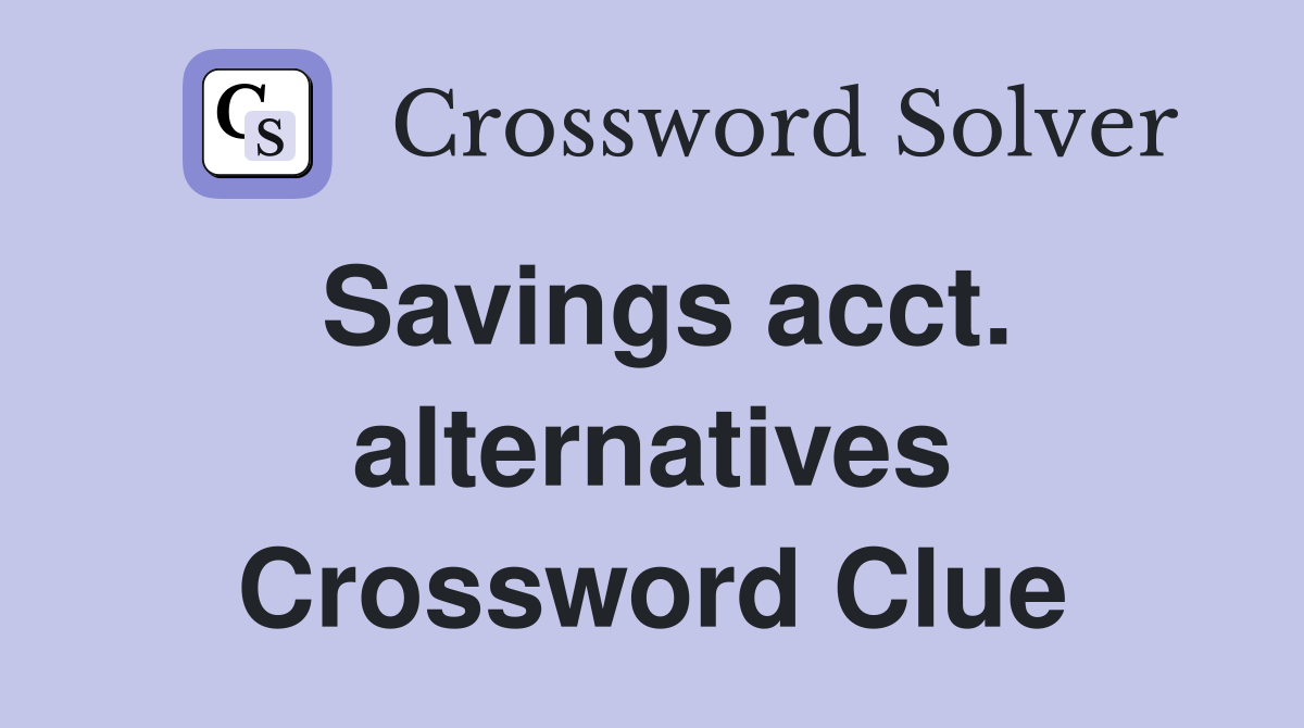 Savings acct. alternatives Crossword Clue