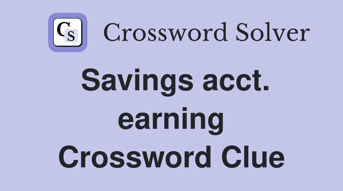 Savings acct. earning Crossword Clue