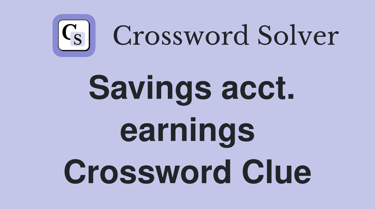 Savings acct. earnings Crossword Clue