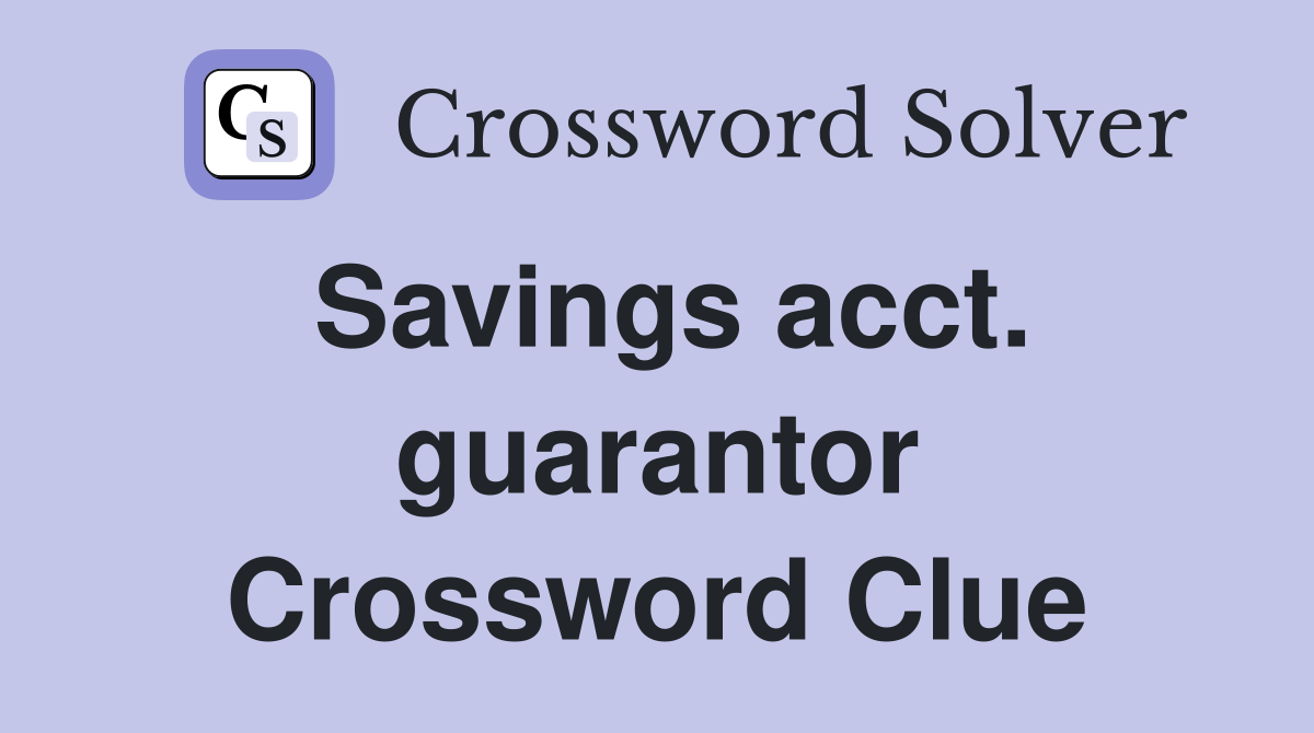 Savings acct. guarantor Crossword Clue