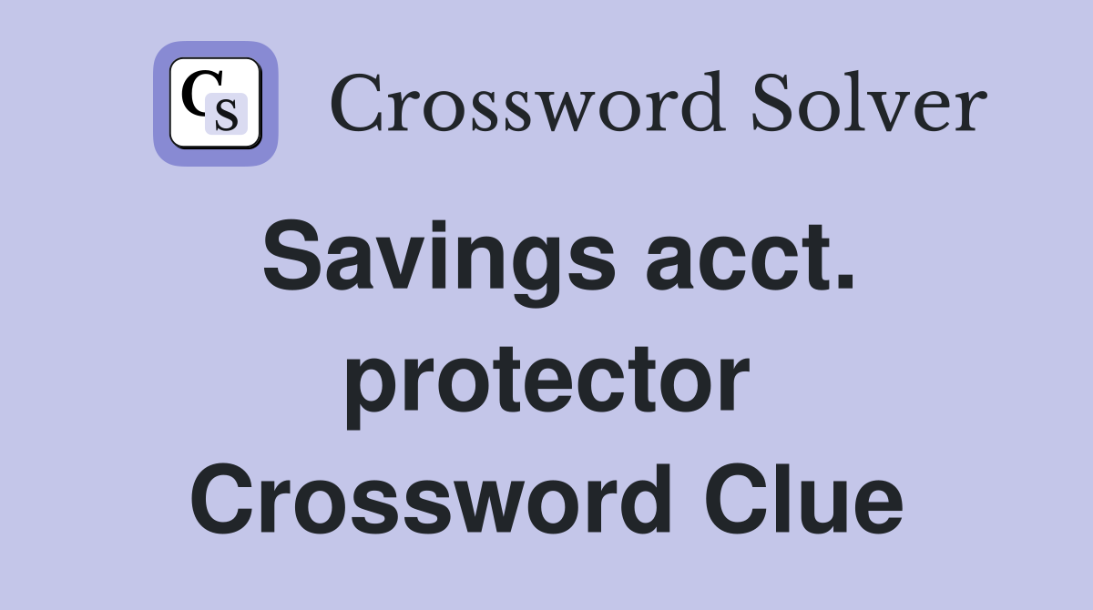 Savings acct. protector Crossword Clue