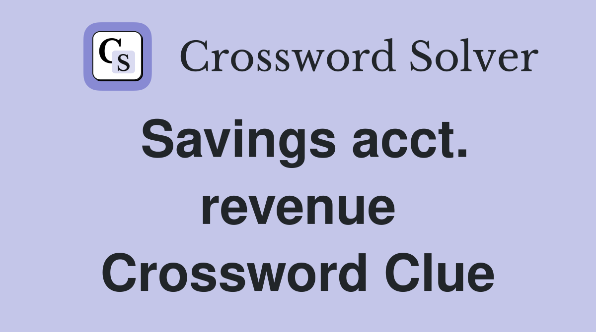 Savings acct. revenue Crossword Clue