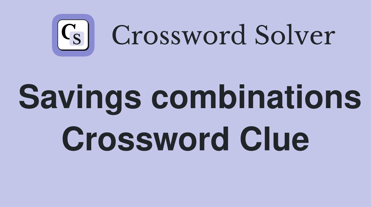 Savings combinations Crossword Clue