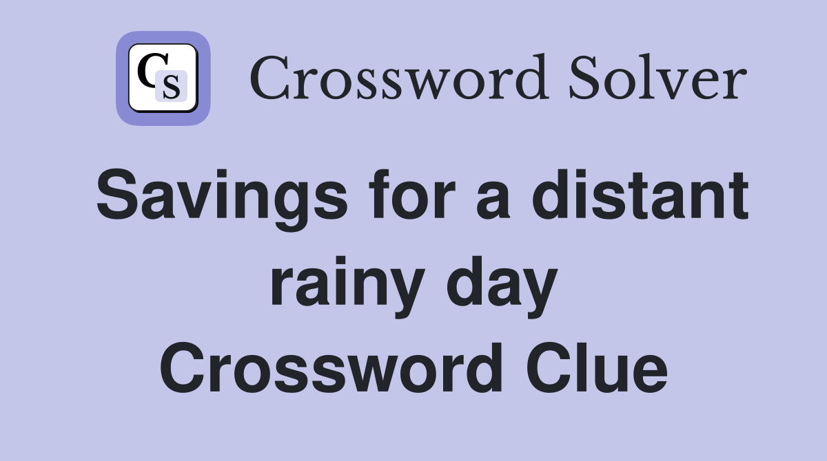 Savings for a distant rainy day Crossword Clue