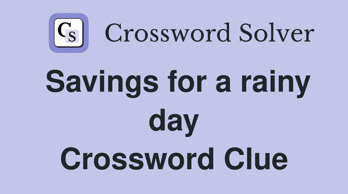 Savings for a rainy day Crossword Clue