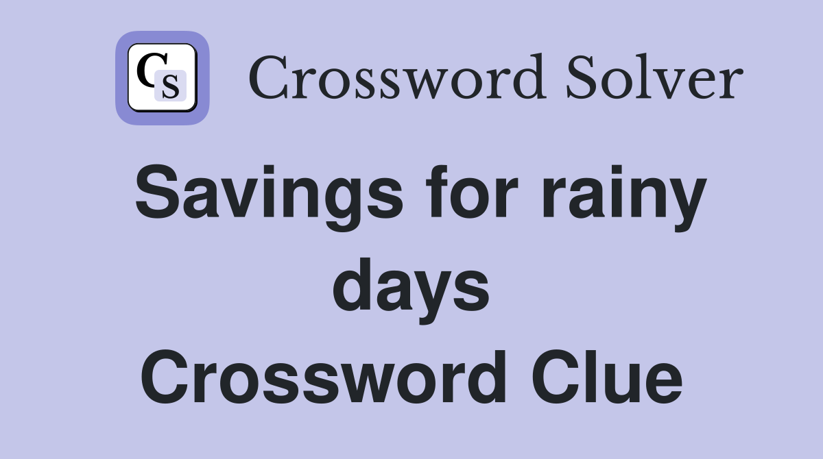 Savings for rainy days Crossword Clue