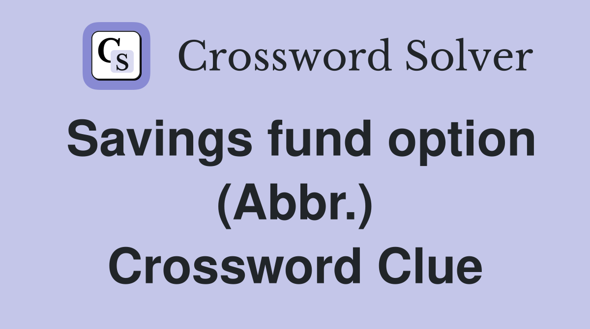Savings fund option (Abbr.) Crossword Clue