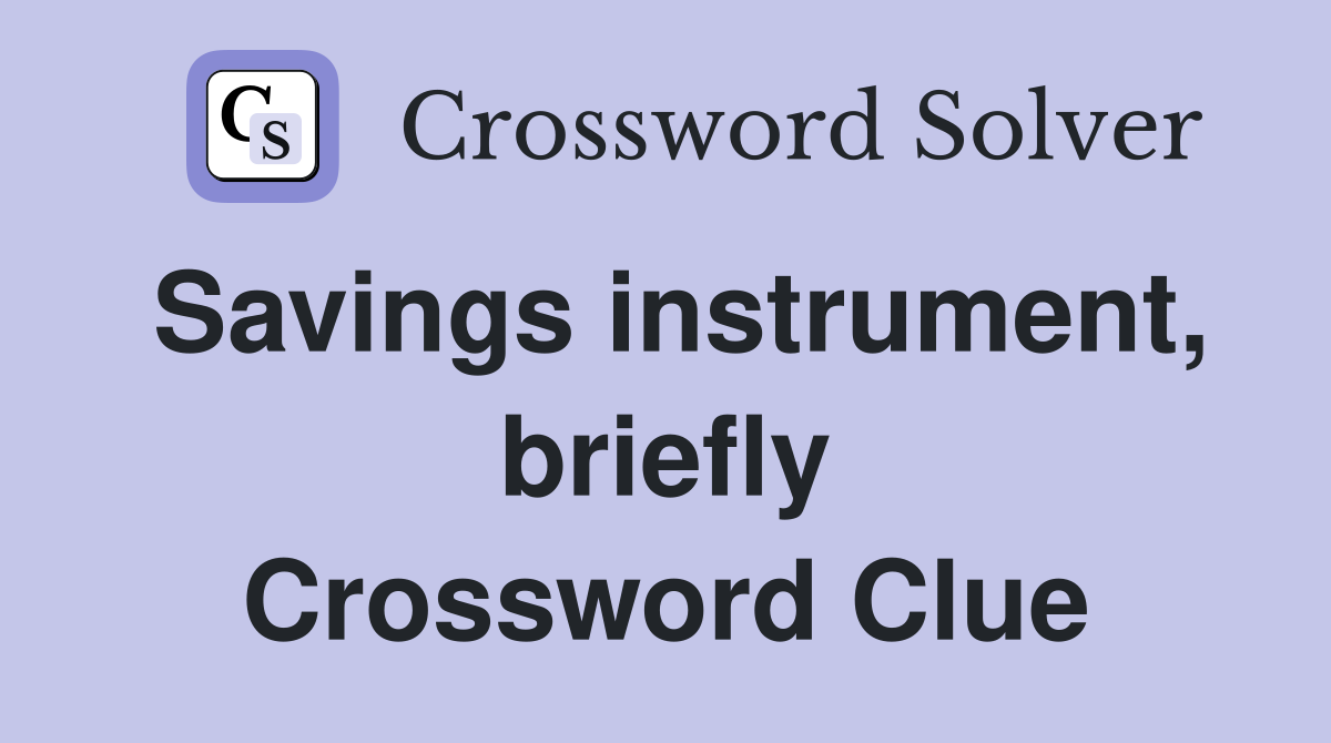 Savings instrument, briefly Crossword Clue
