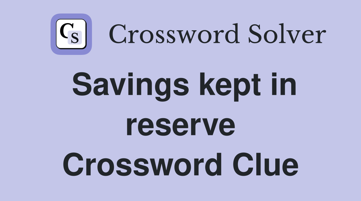 Savings kept in reserve Crossword Clue