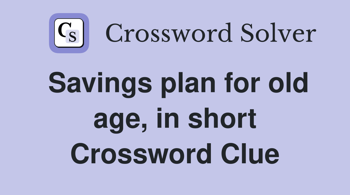Savings plan for old age, in short Crossword Clue