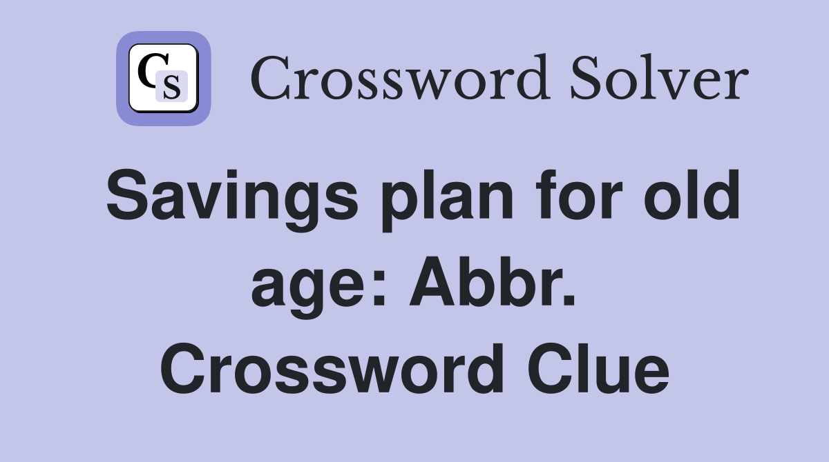 Savings plan for old age: Abbr. Crossword Clue