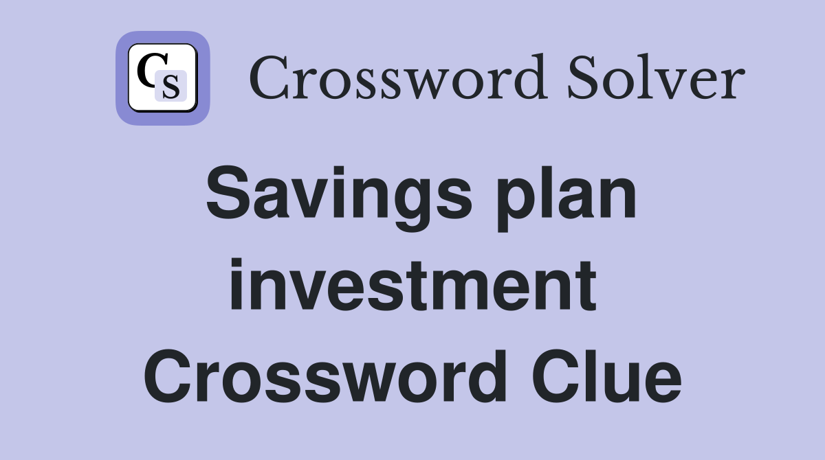 Savings plan investment Crossword Clue