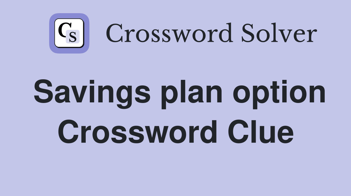 Savings plan option Crossword Clue