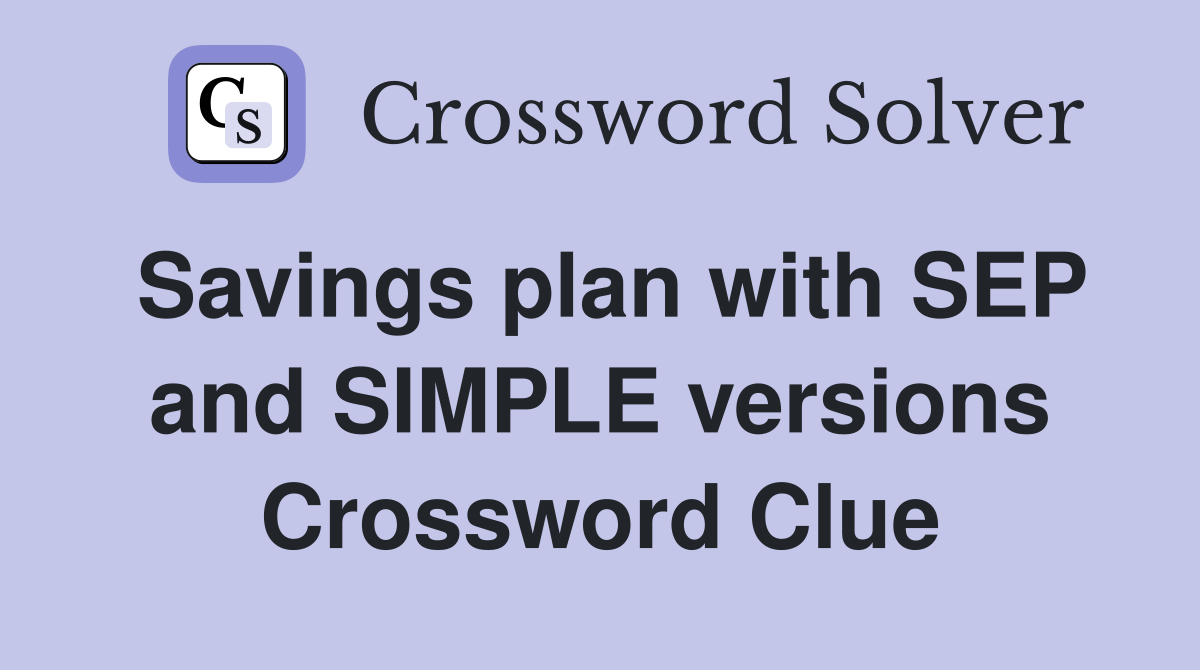 Savings plan with SEP and SIMPLE versions Crossword Clue