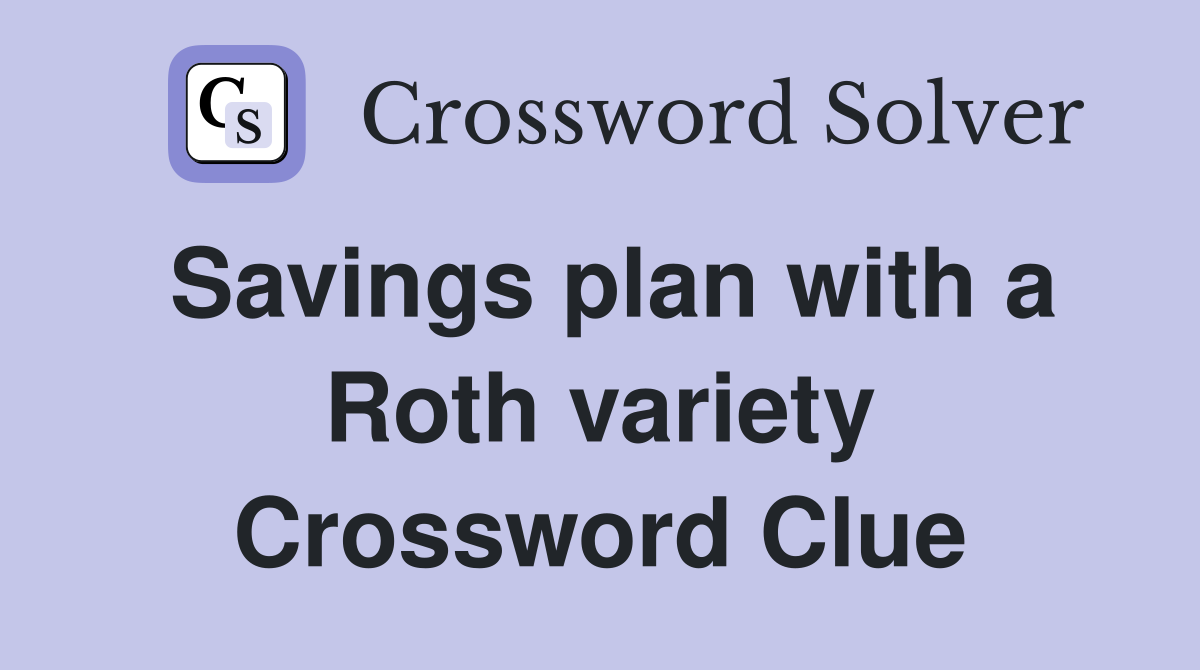 Savings plan with a Roth variety Crossword Clue