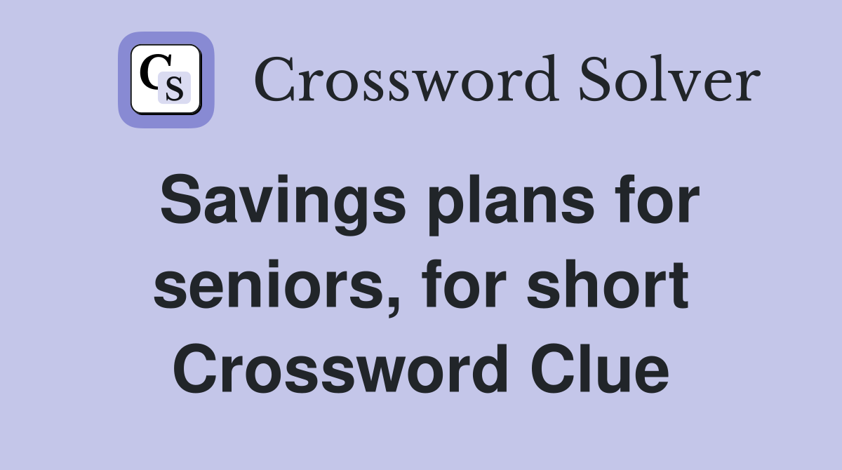 Savings plans for seniors, for short Crossword Clue