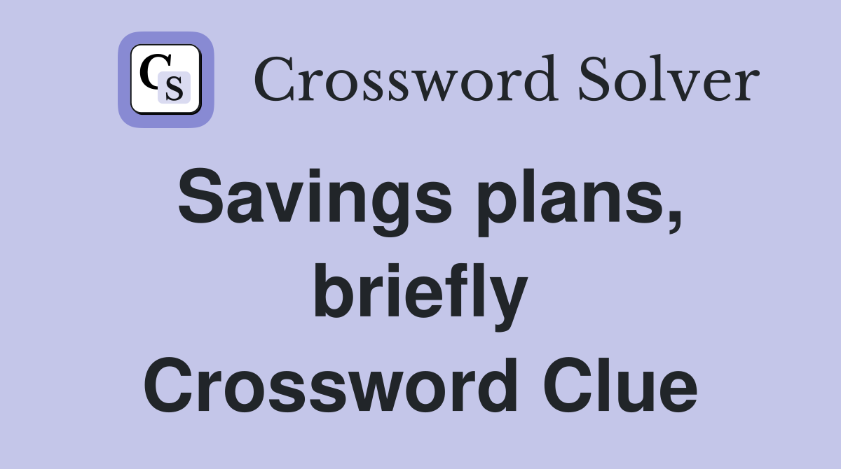 Savings plans, briefly Crossword Clue