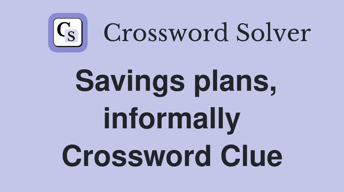 Savings plans, informally Crossword Clue