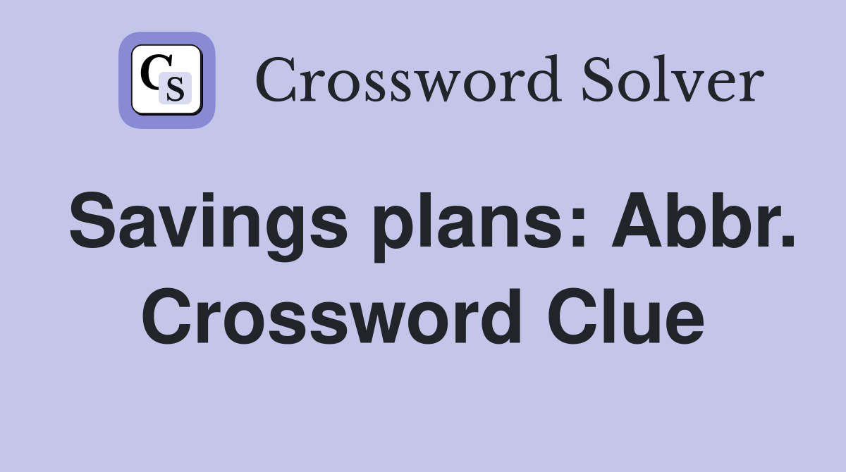 Savings plans: Abbr. Crossword Clue
