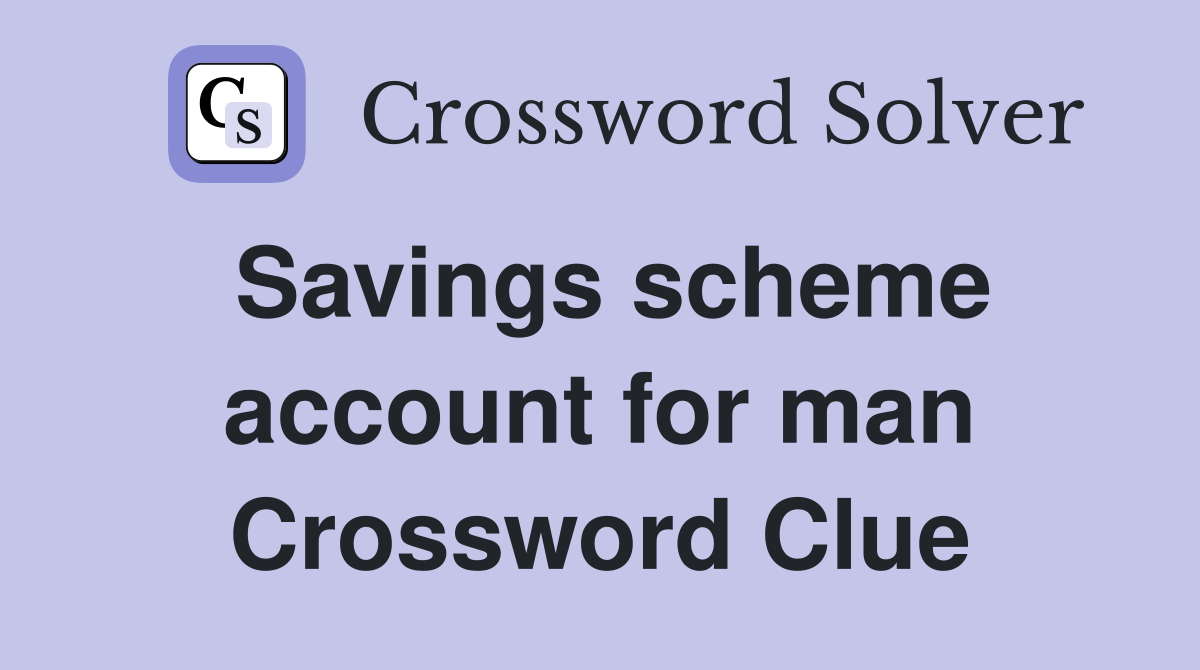 Savings scheme account for man Crossword Clue