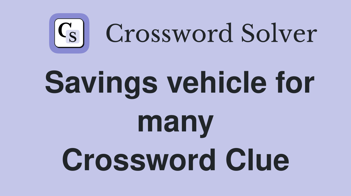 Savings vehicle for many Crossword Clue