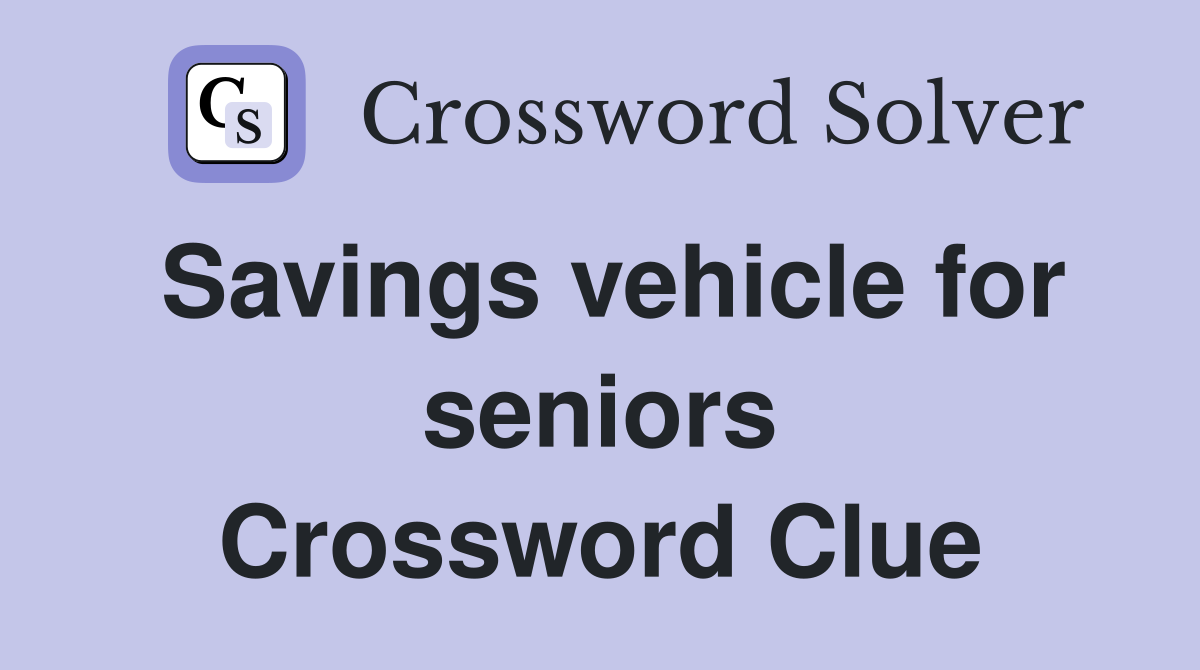 Savings vehicle for seniors Crossword Clue