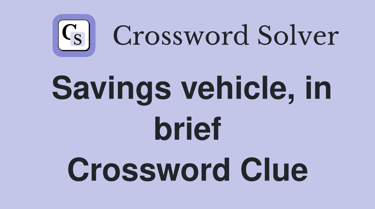 Savings vehicle, in brief Crossword Clue