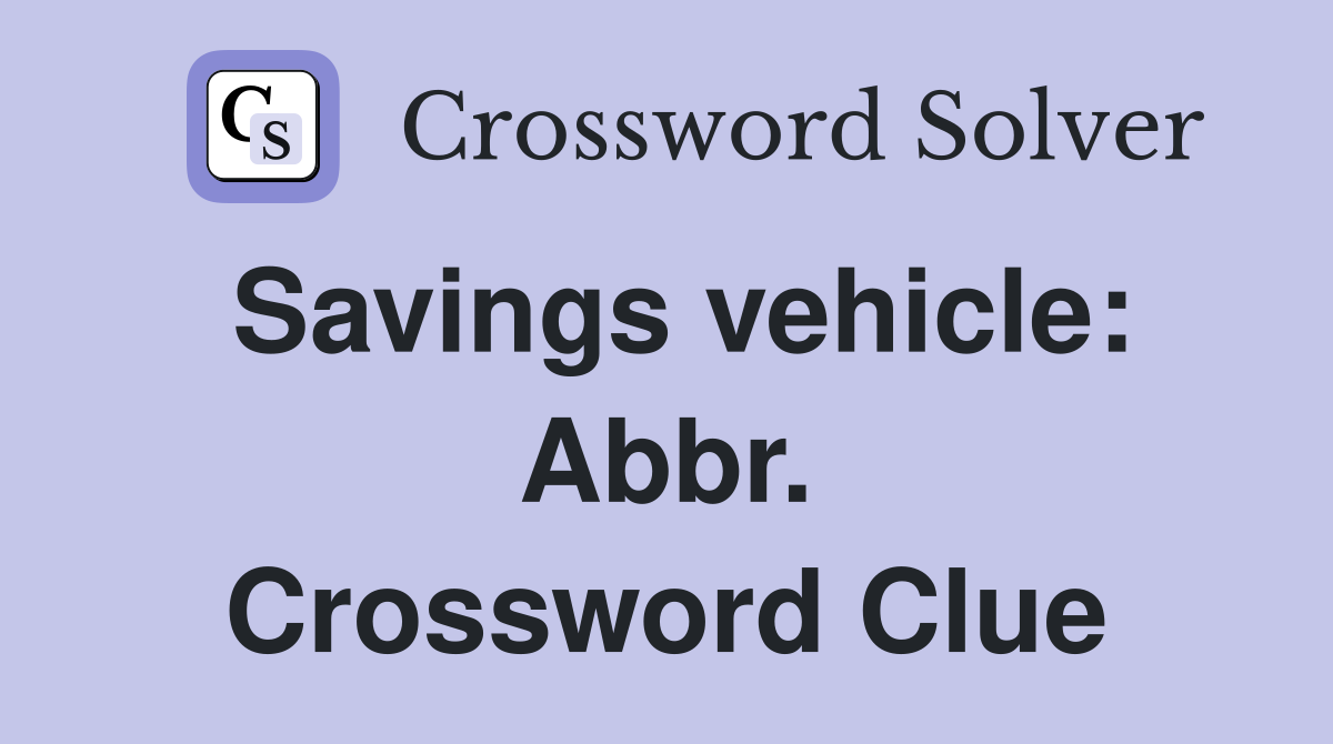 Savings vehicle: Abbr. Crossword Clue