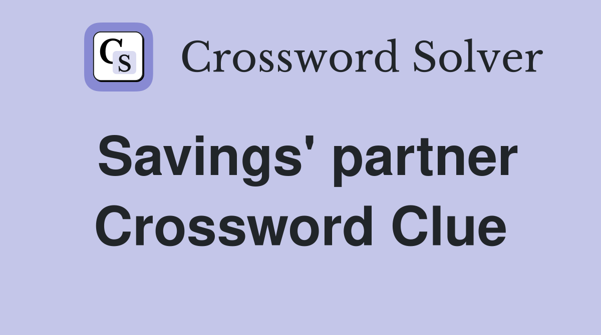 Savings' partner Crossword Clue