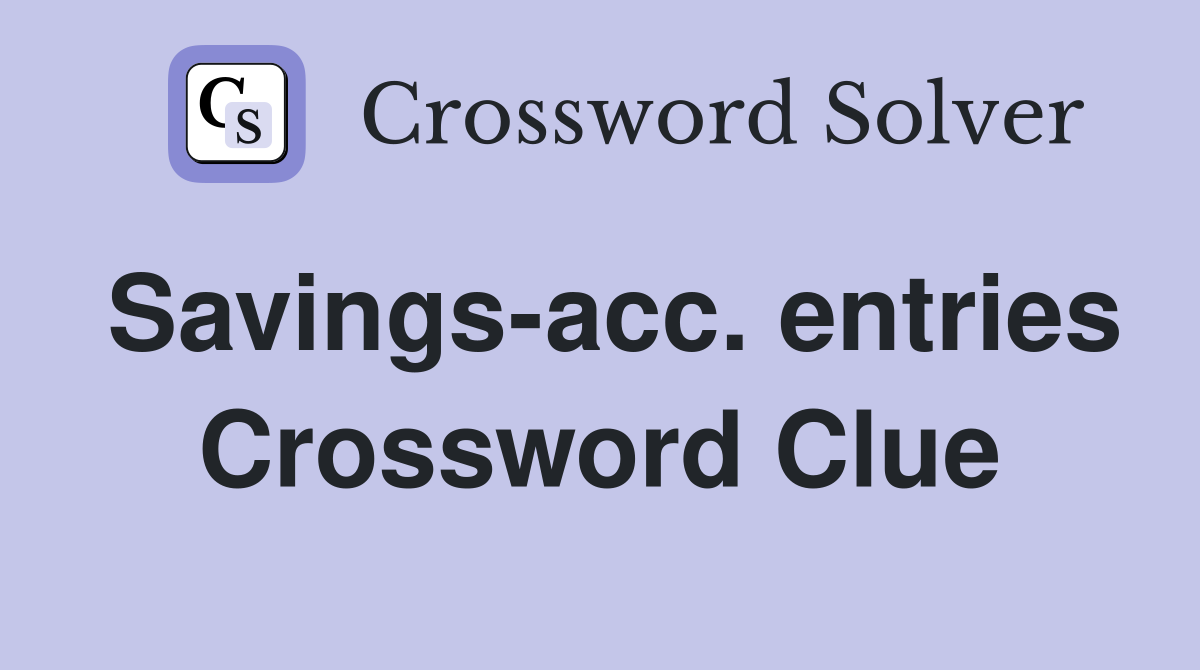 Savings-acc. entries Crossword Clue