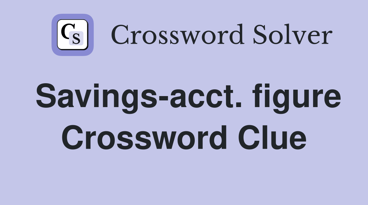 Savings-acct. figure Crossword Clue