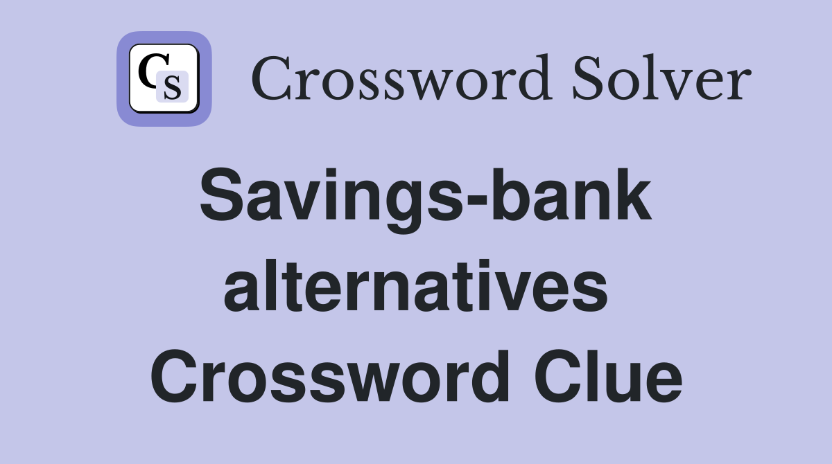 Savings-bank alternatives Crossword Clue