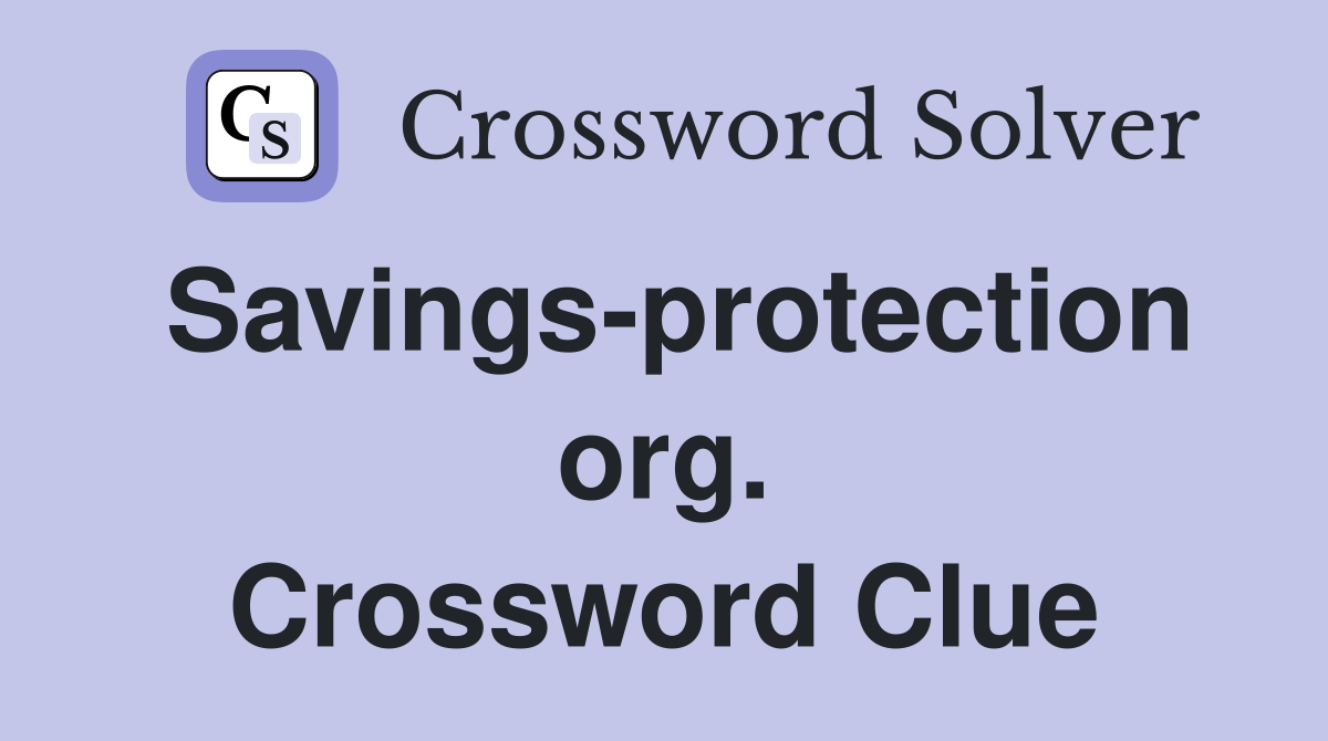 Savings-protection org. Crossword Clue