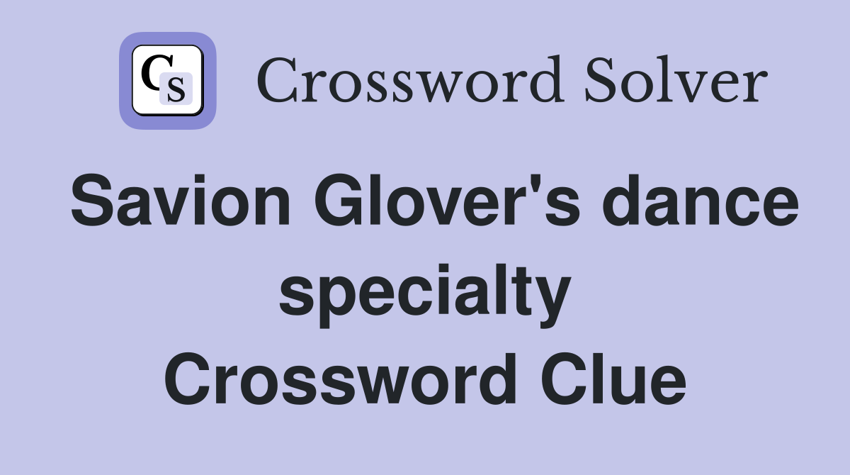 Savion Glover's dance specialty Crossword Clue