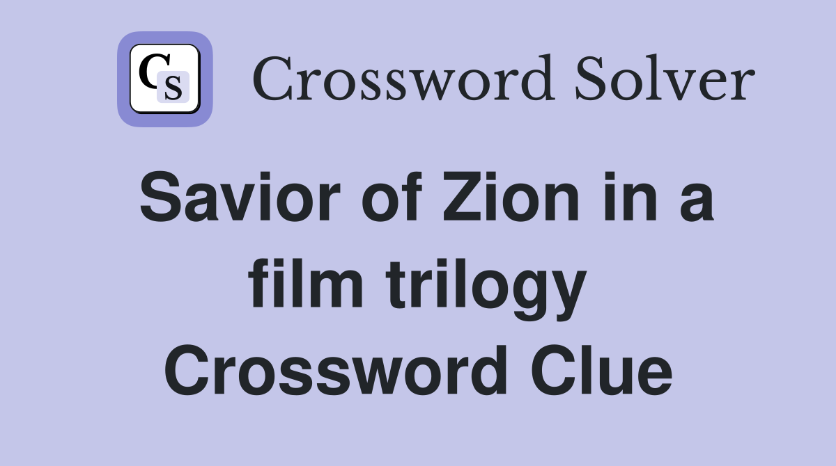 Savior of Zion in a film trilogy Crossword Clue