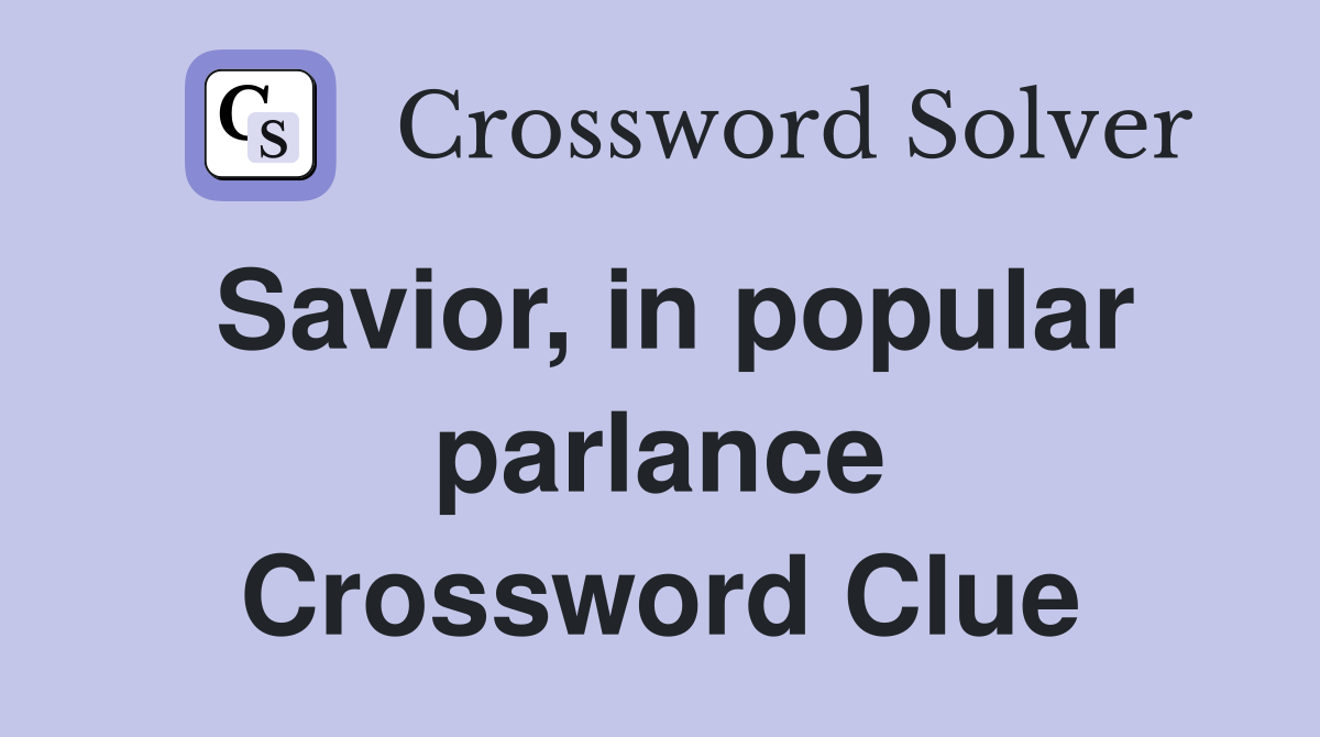 Savior, in popular parlance Crossword Clue