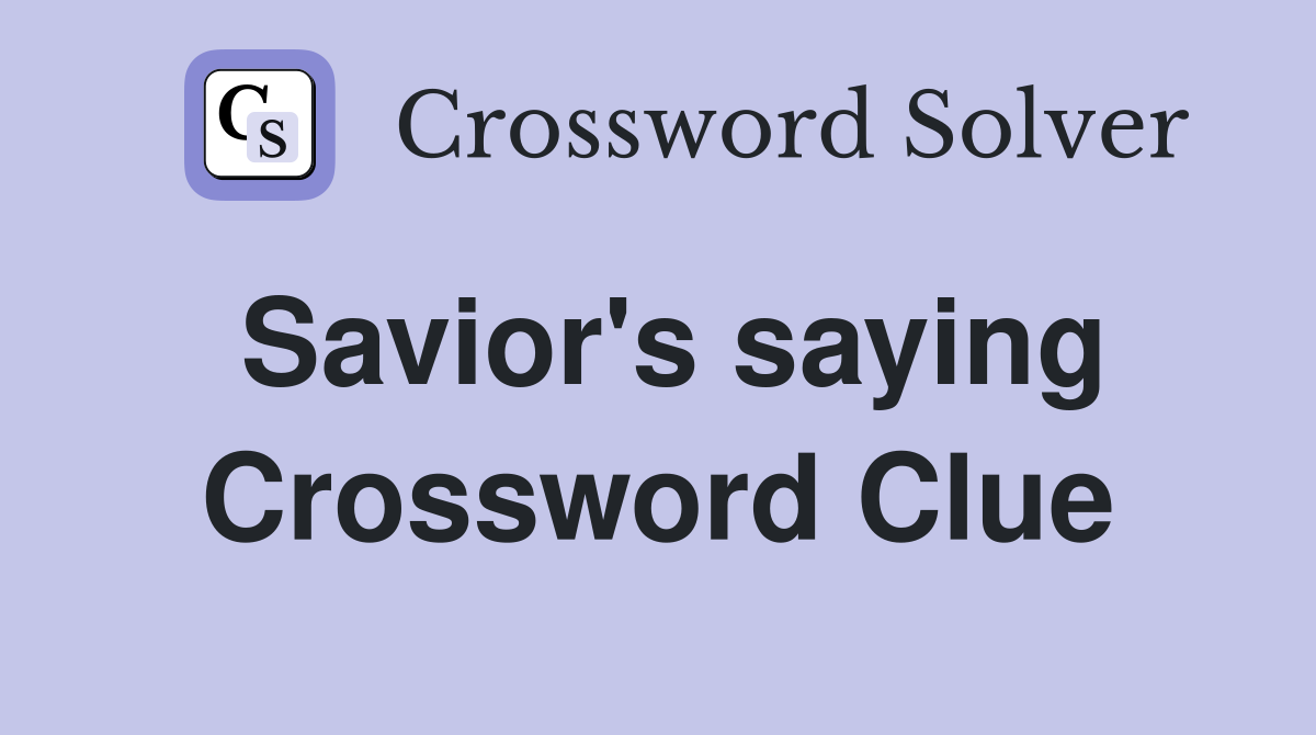 Savior's saying Crossword Clue