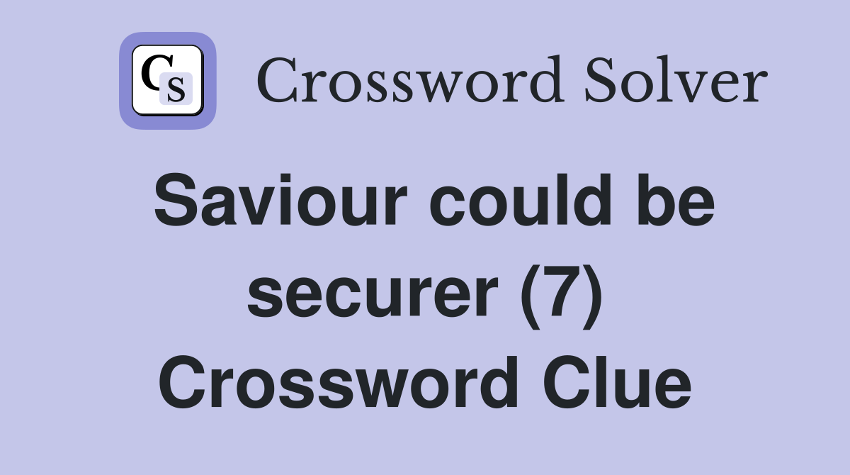 Saviour could be securer (7) Crossword Clue