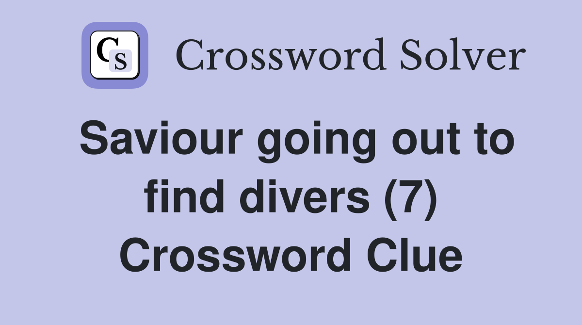 Saviour going out to find divers (7) Crossword Clue