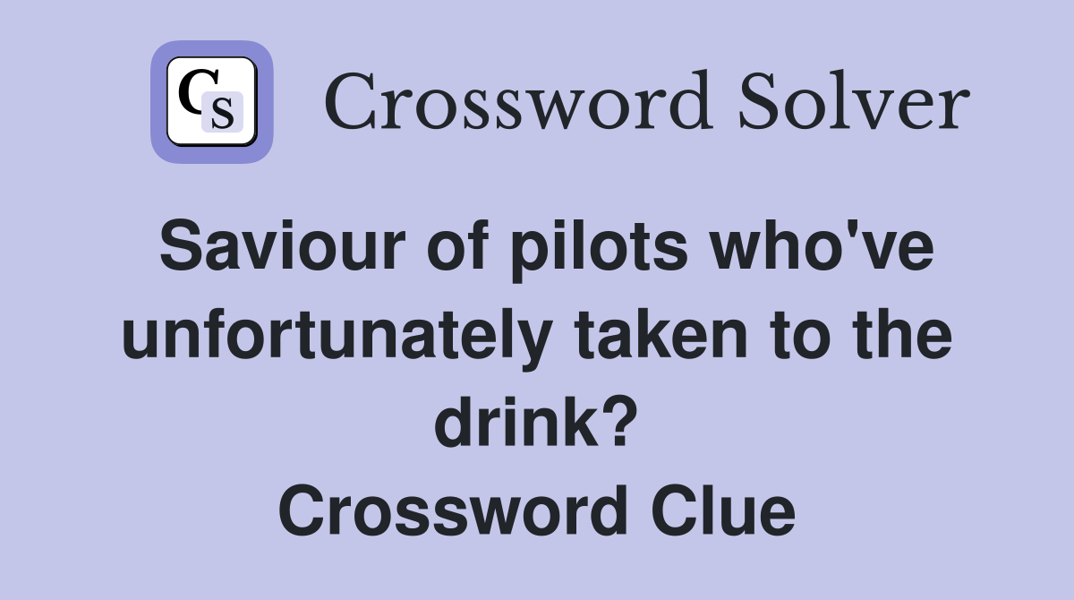 Saviour of pilots who've unfortunately taken to the drink? Crossword Clue